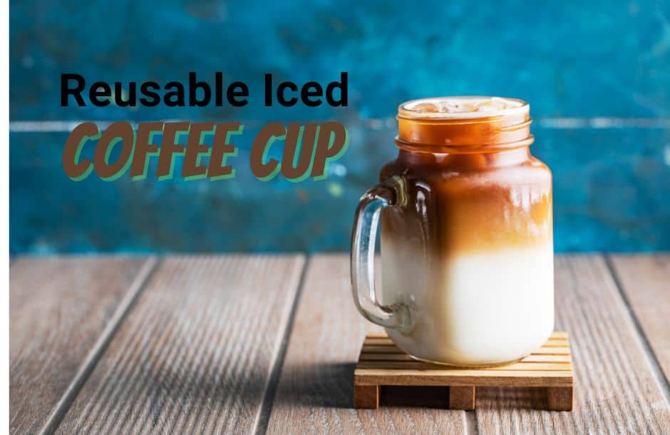 Reusable Iced Coffee Cup