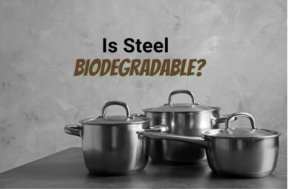 is steel biodegradable