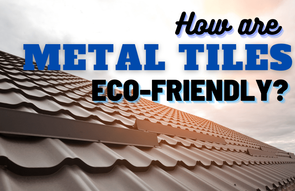 How Are Metal Tiles Eco -friendly