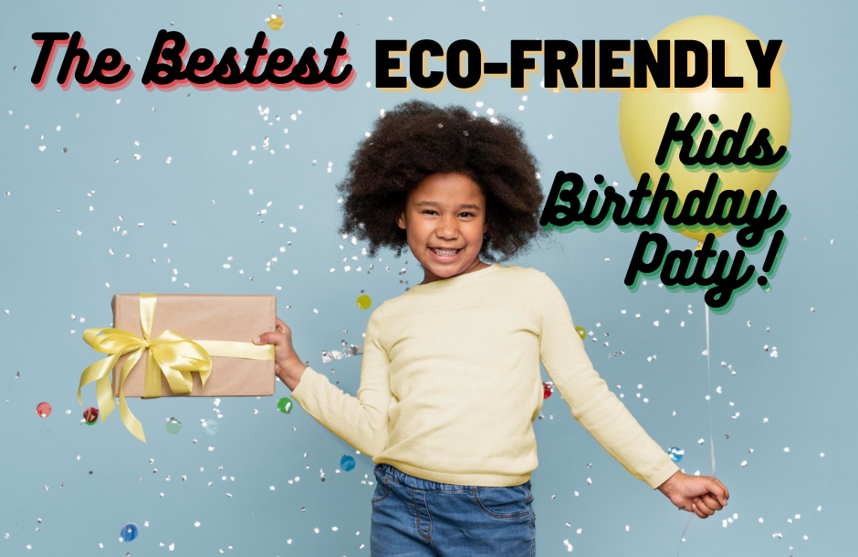 How To Make Kids Birthday Sustainable & Eco-friendly