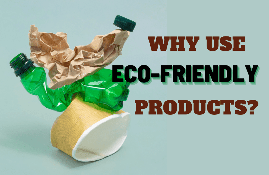 Why Is It Important To Use Eco friendly Products